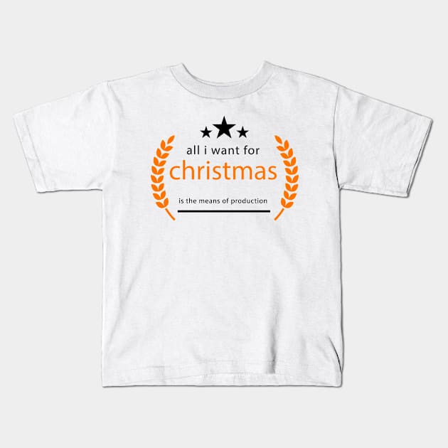 Text "All i want for christmas is the means of production" Kids T-Shirt by Inch